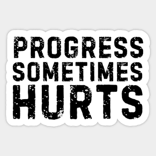 Progress sometimes hurts life quote Sticker